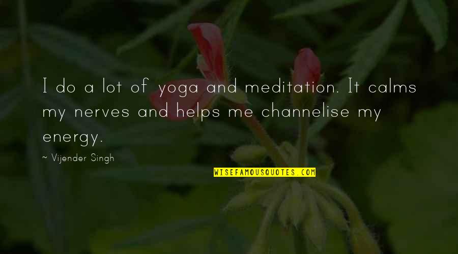 Karys Toy Quotes By Vijender Singh: I do a lot of yoga and meditation.