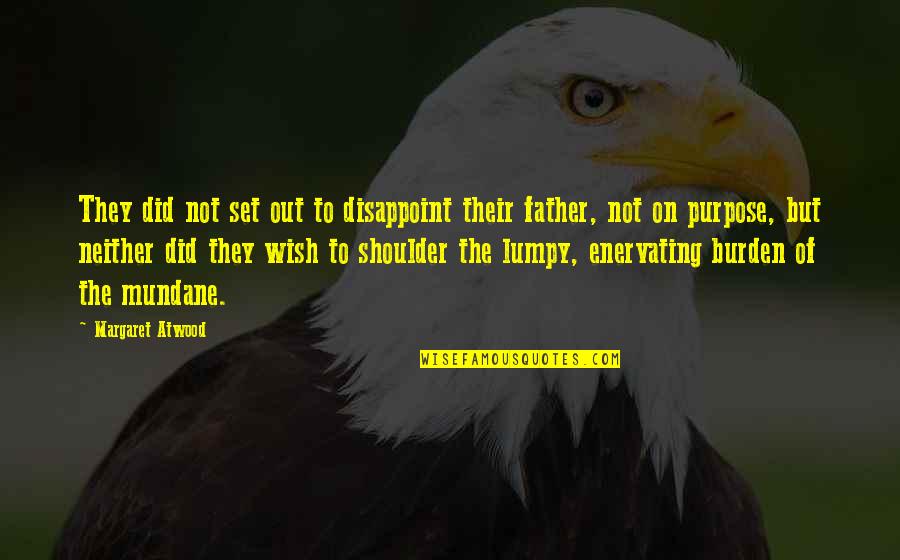 Karysa Quotes By Margaret Atwood: They did not set out to disappoint their