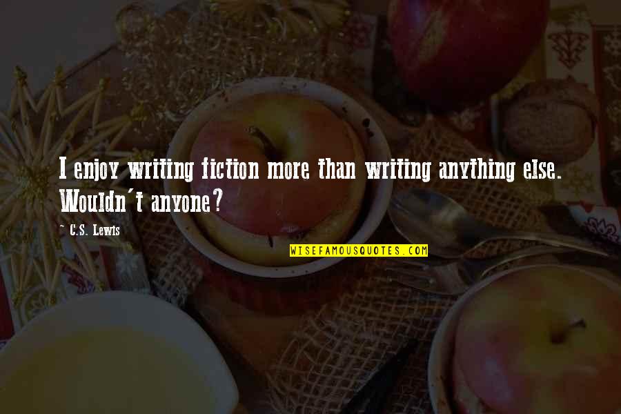Karyssa Babwah Quotes By C.S. Lewis: I enjoy writing fiction more than writing anything