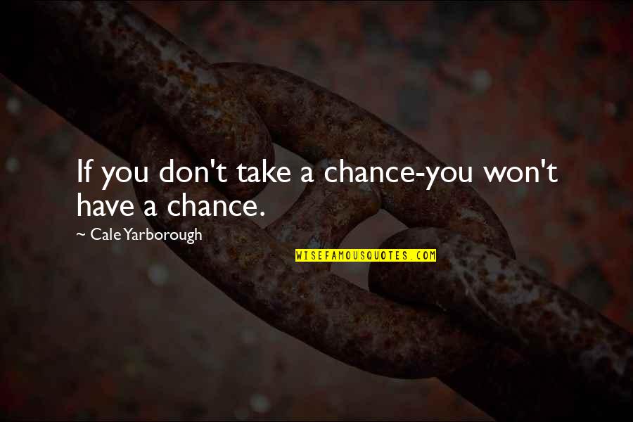 Karyssa Koprusak Quotes By Cale Yarborough: If you don't take a chance-you won't have Karyssa Koprusak Quotes By Cale Yarborough: If you don't take a chance-you won't have