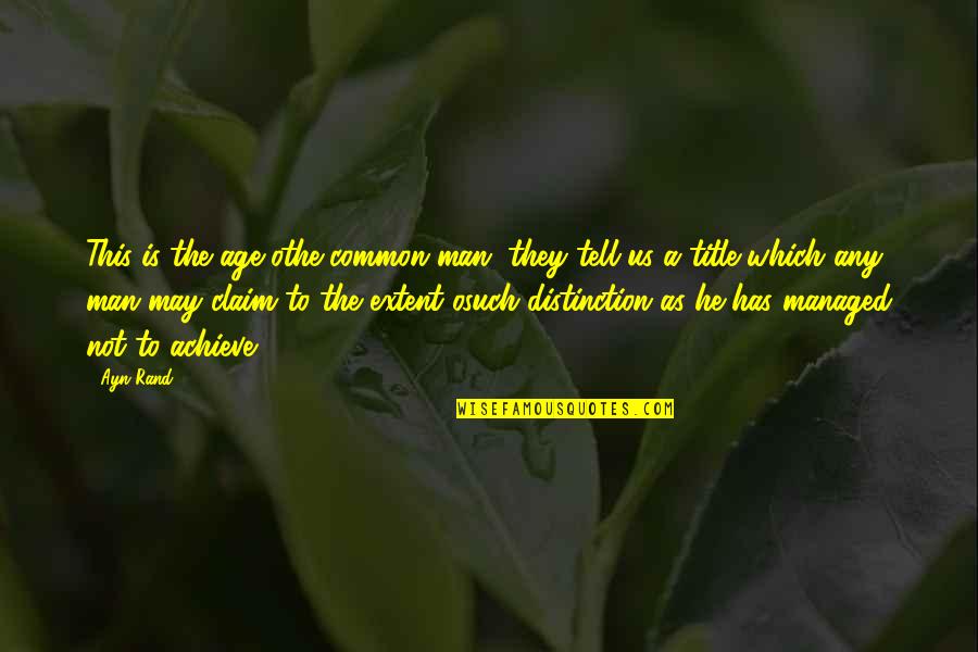 Karz Quotes By Ayn Rand: This is the age othe common man, they Karz Quotes By Ayn Rand: This is the age othe common man, they