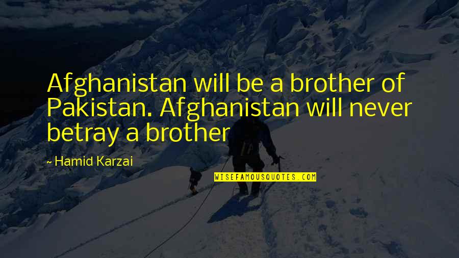 Karzai Quotes By Hamid Karzai: Afghanistan will be a brother of Pakistan. Afghanistan