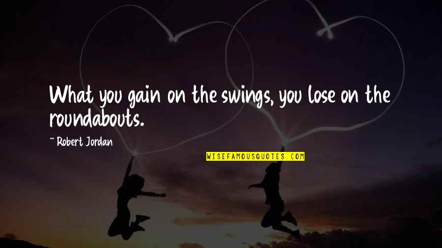 Karzan Abdullah Quotes By Robert Jordan: What you gain on the swings, you lose