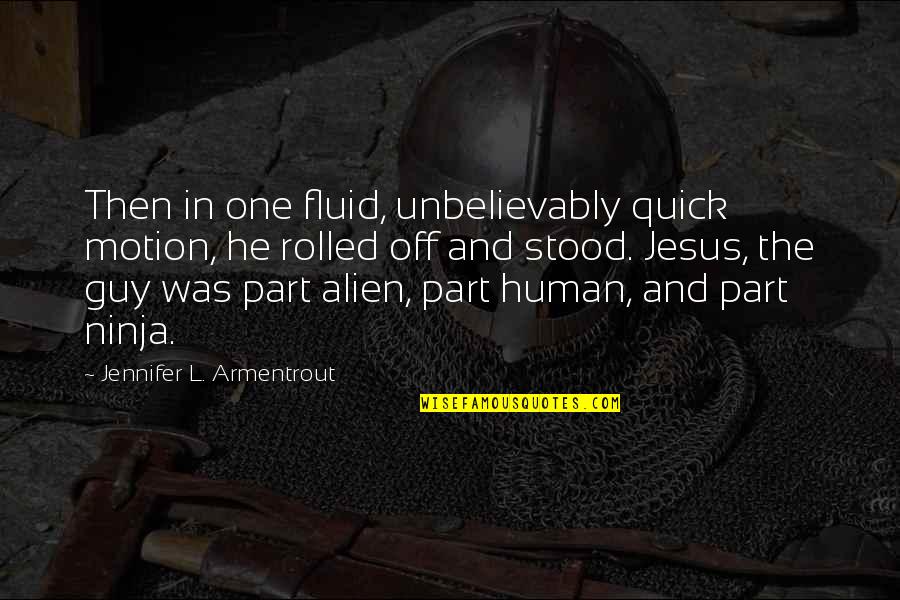 Kasabada Biri Quotes By Jennifer L. Armentrout: Then in one fluid, unbelievably quick motion, he Kasabada Biri Quotes By Jennifer L. Armentrout: Then in one fluid, unbelievably quick motion, he