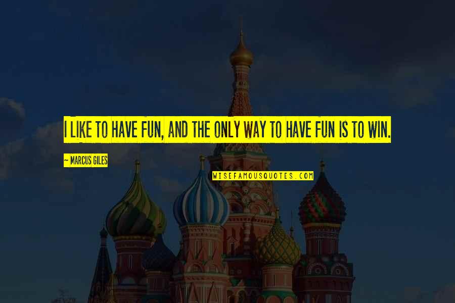 Kasabada Biri Quotes By Marcus Giles: I like to have fun, and the only Kasabada Biri Quotes By Marcus Giles: I like to have fun, and the only