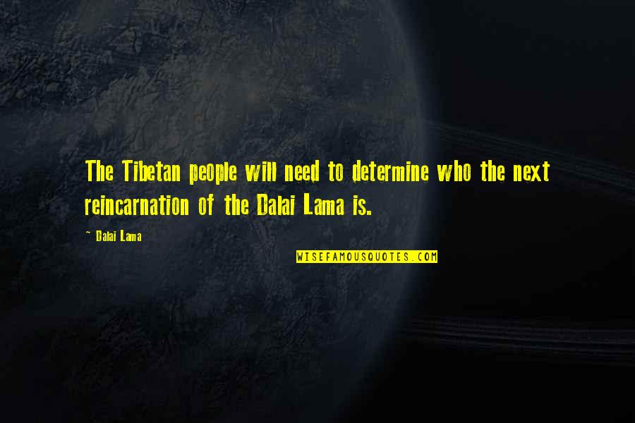 Kasabe Sushi Quotes By Dalai Lama: The Tibetan people will need to determine who Kasabe Sushi Quotes By Dalai Lama: The Tibetan people will need to determine who