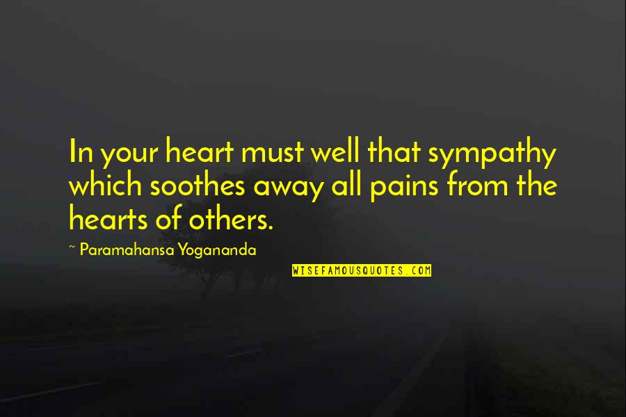 Kasabella Quotes By Paramahansa Yogananda: In your heart must well that sympathy which Kasabella Quotes By Paramahansa Yogananda: In your heart must well that sympathy which