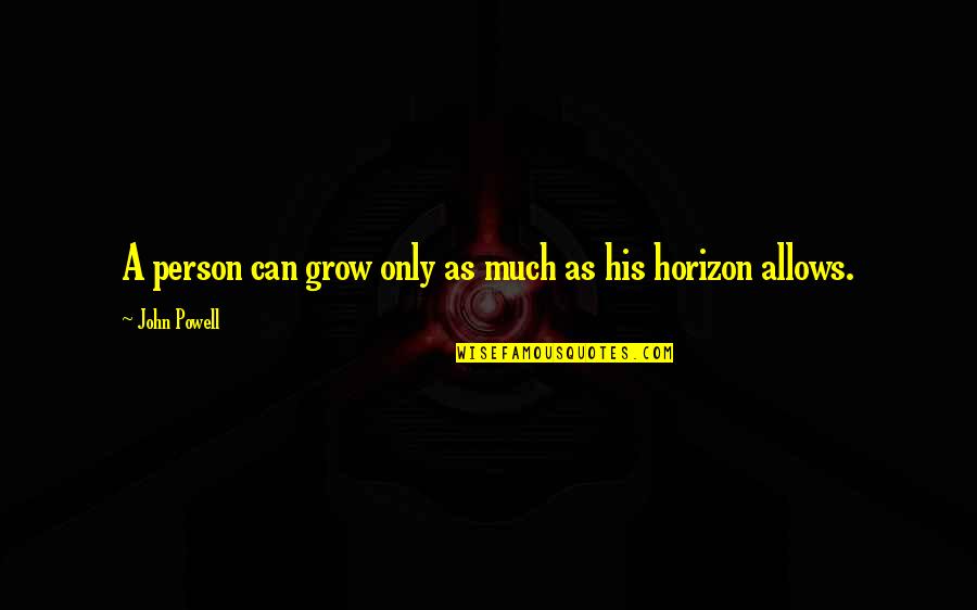 Kasabian Fire Quotes By John Powell: A person can grow only as much as Kasabian Fire Quotes By John Powell: A person can grow only as much as
