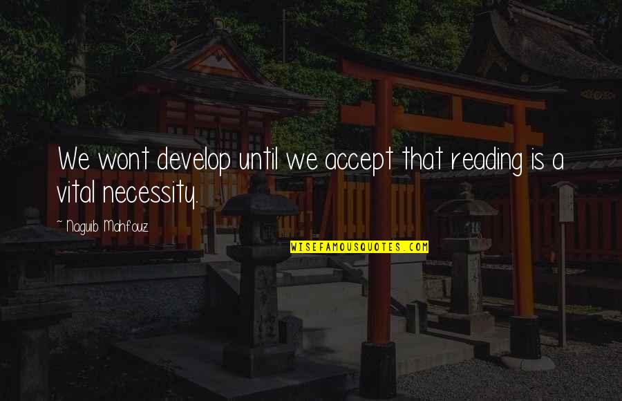 Kasabian Fire Quotes By Naguib Mahfouz: We wont develop until we accept that reading Kasabian Fire Quotes By Naguib Mahfouz: We wont develop until we accept that reading