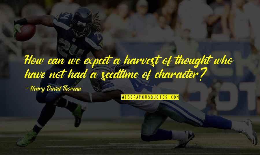 Kasabihan Sa Away Mag Asawa Quotes By Henry David Thoreau: How can we expect a harvest of thought Kasabihan Sa Away Mag Asawa Quotes By Henry David Thoreau: How can we expect a harvest of thought