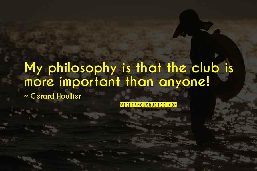 Kasabihan Sa Buhay Quotes By Gerard Houllier: My philosophy is that the club is more