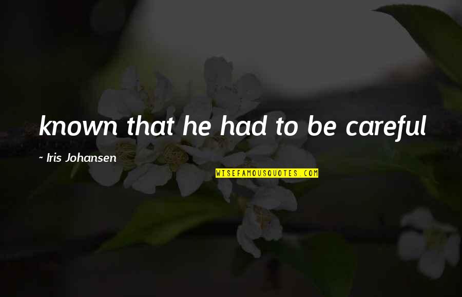 Kasabihan Sa Buhay Quotes By Iris Johansen: known that he had to be careful Kasabihan Sa Buhay Quotes By Iris Johansen: known that he had to be careful