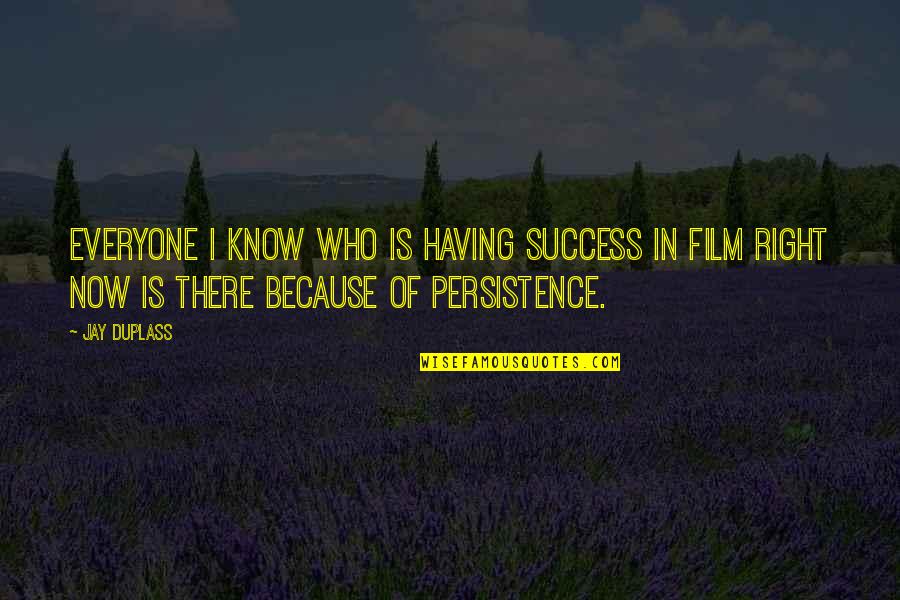Kasabihan Sa Buhay Quotes By Jay Duplass: Everyone I know who is having success in Kasabihan Sa Buhay Quotes By Jay Duplass: Everyone I know who is having success in