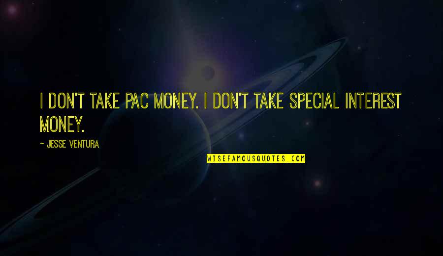 Kasabihan Sa Buhay Quotes By Jesse Ventura: I don't take PAC money. I don't take