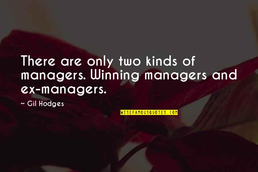 Kasack Disease Quotes By Gil Hodges: There are only two kinds of managers. Winning