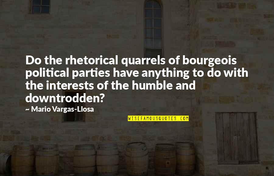 Kasack Quotes By Mario Vargas-Llosa: Do the rhetorical quarrels of bourgeois political parties