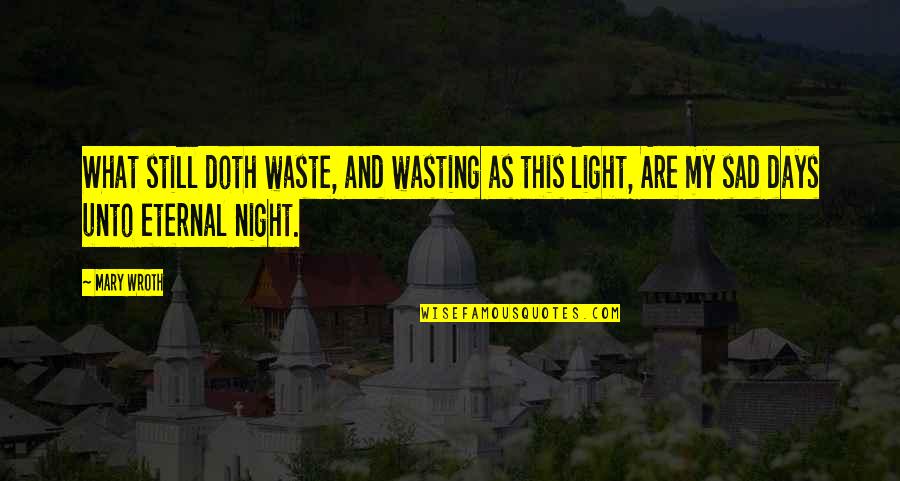 Kasack Quotes By Mary Wroth: What still doth waste, and wasting as this