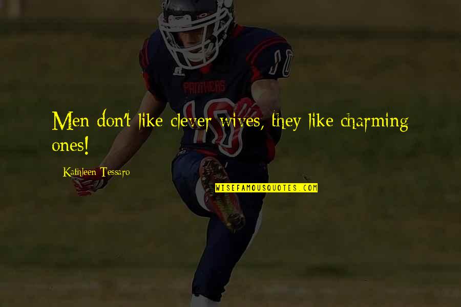 Kasacks Quotes By Kathleen Tessaro: Men don't like clever wives, they like charming Kasacks Quotes By Kathleen Tessaro: Men don't like clever wives, they like charming