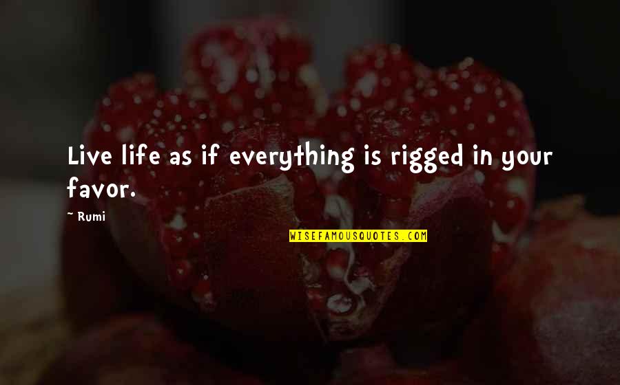 Kasagi Kitap Quotes By Rumi: Live life as if everything is rigged in