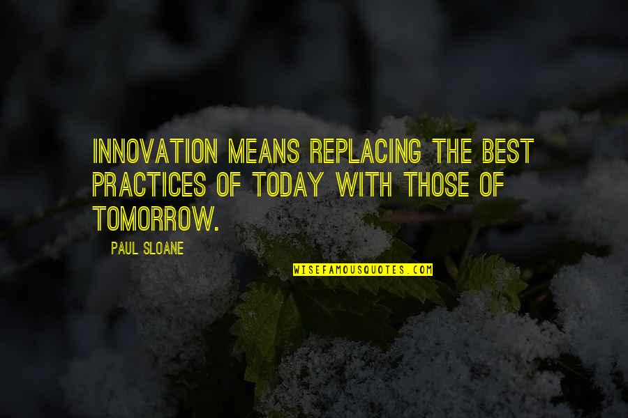 Kasahara Hanae Quotes By Paul Sloane: Innovation means replacing the best practices of today