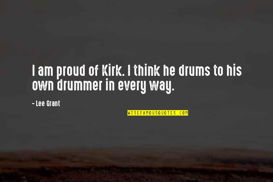 Kasahara Quotes By Lee Grant: I am proud of Kirk. I think he