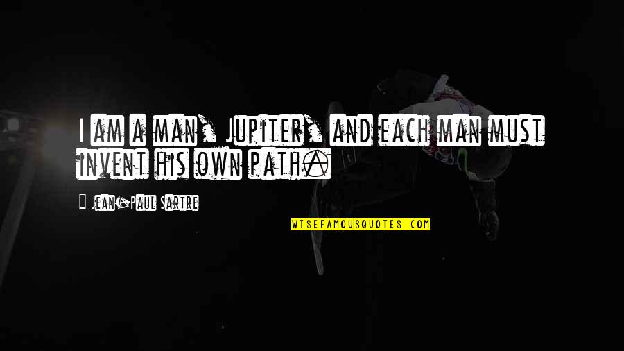 Kasahun Quotes By Jean-Paul Sartre: I am a man, Jupiter, and each man