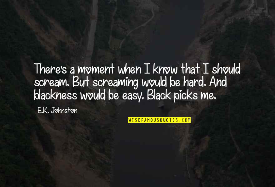 Kasal Full Quotes By E.K. Johnston: There's a moment when I know that I