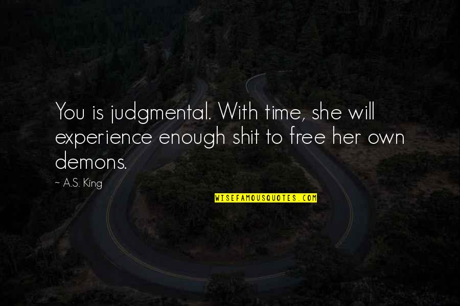 Kasala Quotes By A.S. King: You is judgmental. With time, she will experience