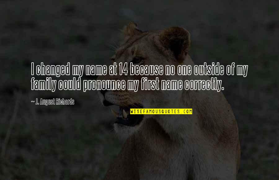 Kasalanan Bang Magmahal Quotes By J. August Richards: I changed my name at 14 because no Kasalanan Bang Magmahal Quotes By J. August Richards: I changed my name at 14 because no