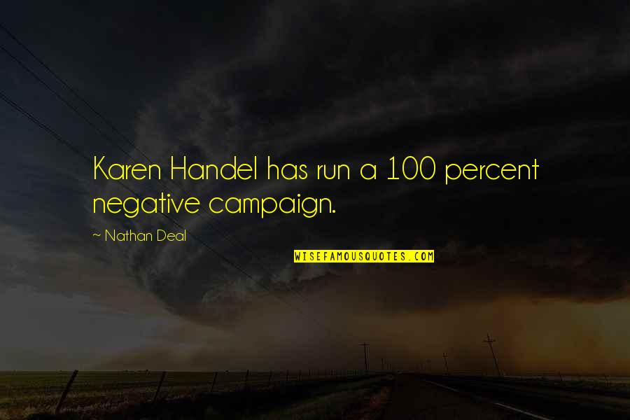 Kasalanan Bang Magmahal Quotes By Nathan Deal: Karen Handel has run a 100 percent negative Kasalanan Bang Magmahal Quotes By Nathan Deal: Karen Handel has run a 100 percent negative
