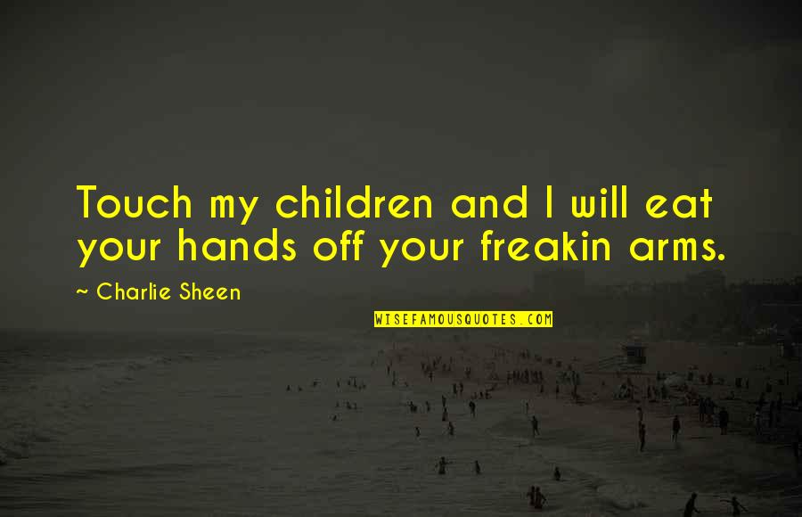 Kasalanan Mo Quotes By Charlie Sheen: Touch my children and I will eat your