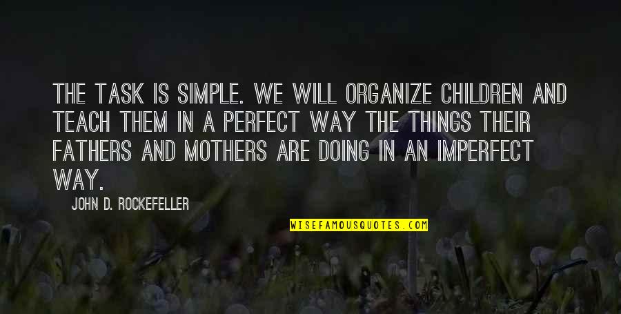 Kasalukuyang In English Quotes By John D. Rockefeller: The task is simple. We will organize children