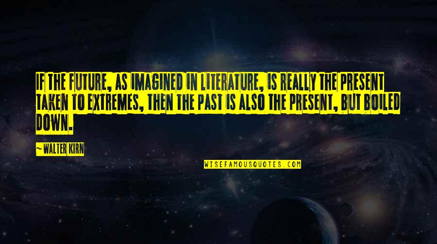 Kasalukuyang In English Quotes By Walter Kirn: If the future, as imagined in literature, is
