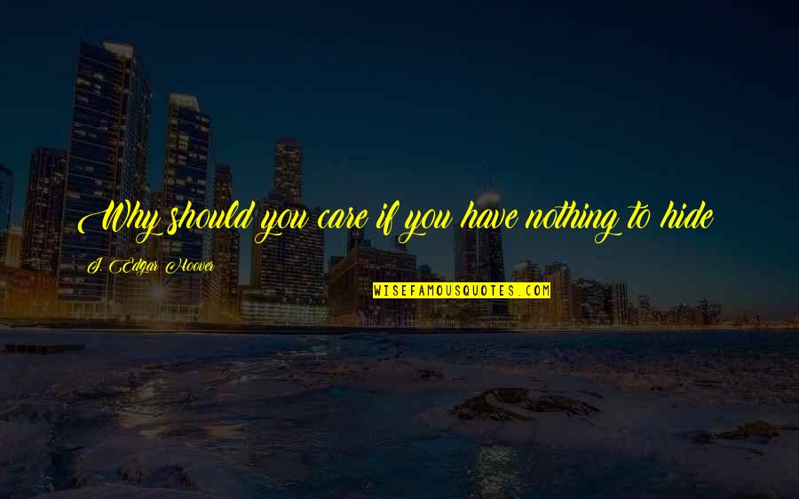 Kasalukuyang Pangalan Quotes By J. Edgar Hoover: Why should you care if you have nothing