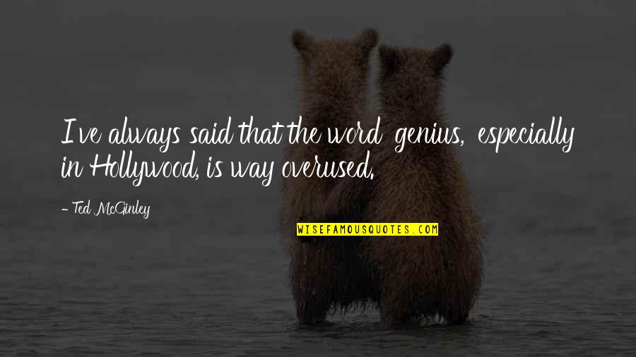 Kasalukuyang Pangalan Quotes By Ted McGinley: I've always said that the word 'genius,' especially