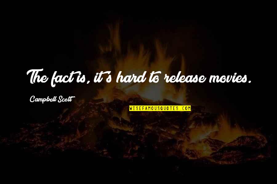 Kasalukuyang Punong Quotes By Campbell Scott: The fact is, it's hard to release movies. Kasalukuyang Punong Quotes By Campbell Scott: The fact is, it's hard to release movies.