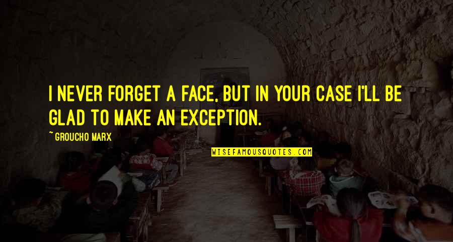 Kasam Serial Quotes By Groucho Marx: I never forget a face, but in your