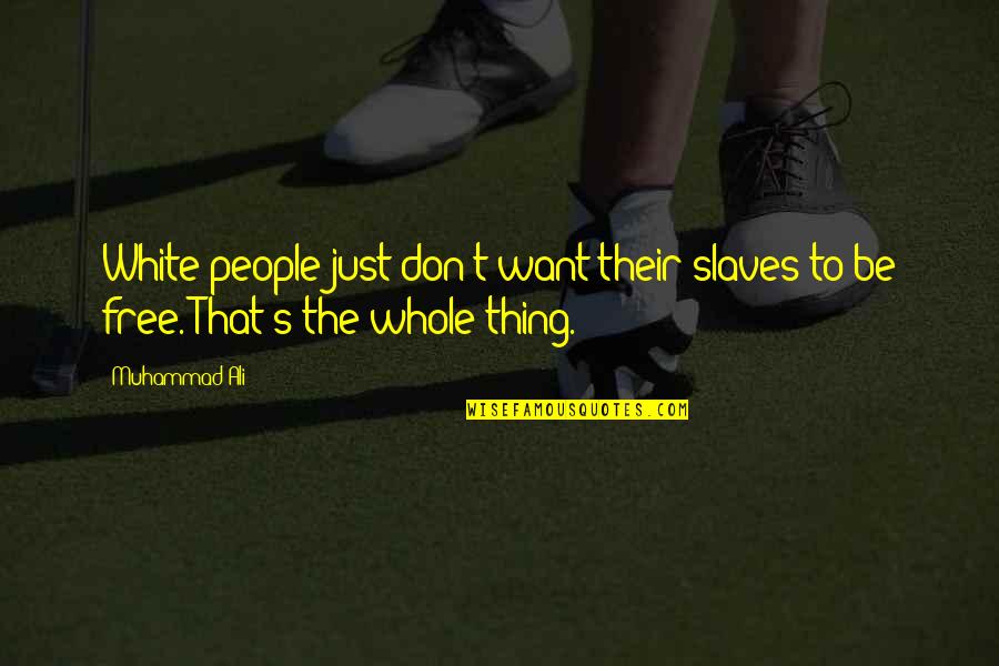 Kasama Ka Quotes By Muhammad Ali: White people just don't want their slaves to