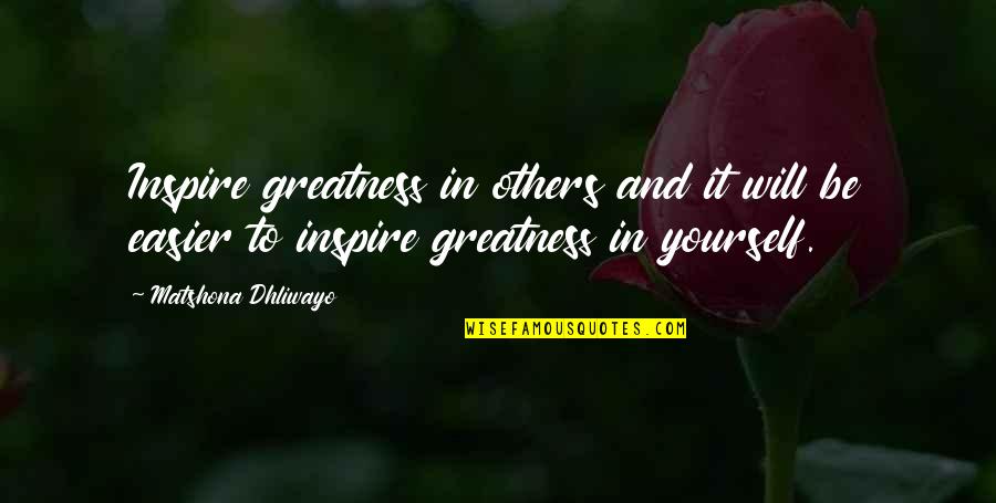 Kasamh Se Quotes By Matshona Dhliwayo: Inspire greatness in others and it will be