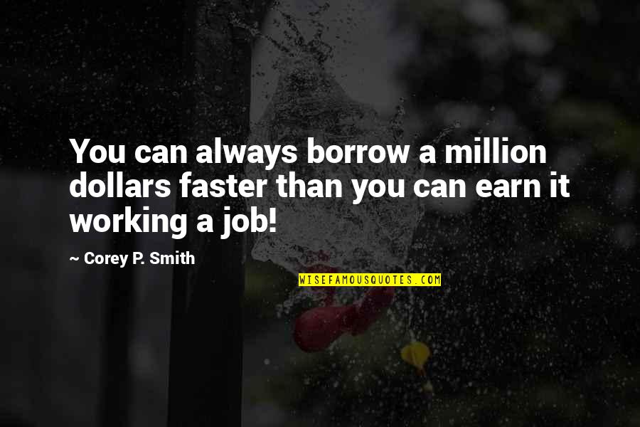 Kasanda Torta Quotes By Corey P. Smith: You can always borrow a million dollars faster