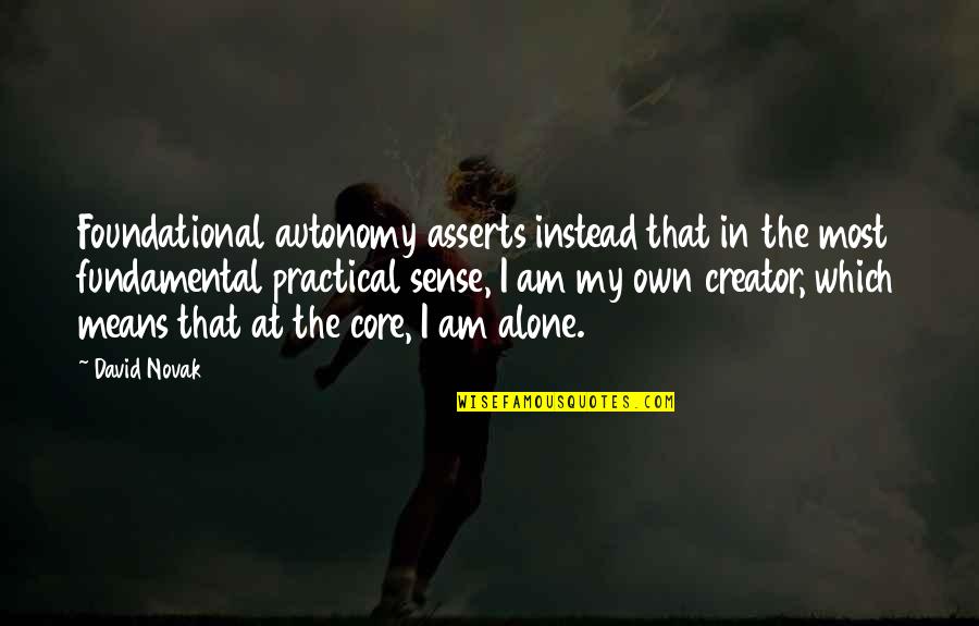 Kasandra Leavitt Quotes By David Novak: Foundational autonomy asserts instead that in the most