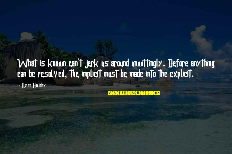 Kasanova De La Quotes By Ryan Holiday: What is known can't jerk us around unwittingly. Kasanova De La Quotes By Ryan Holiday: What is known can't jerk us around unwittingly.