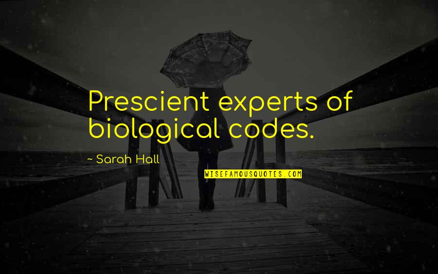 Kasanova De La Quotes By Sarah Hall: Prescient experts of biological codes. Kasanova De La Quotes By Sarah Hall: Prescient experts of biological codes.