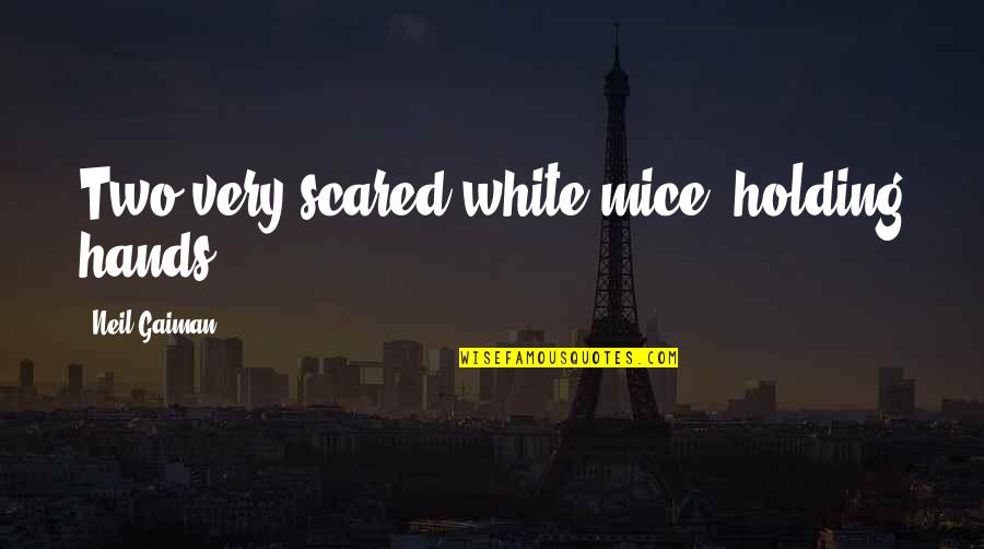 Kasanova Quotes By Neil Gaiman: Two very scared white mice, holding hands.