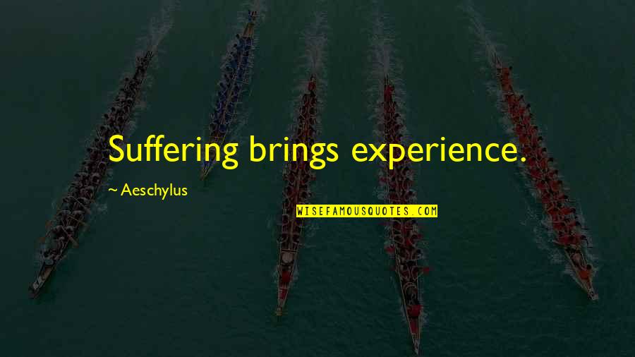 Kasapi Pamilya Quotes By Aeschylus: Suffering brings experience.