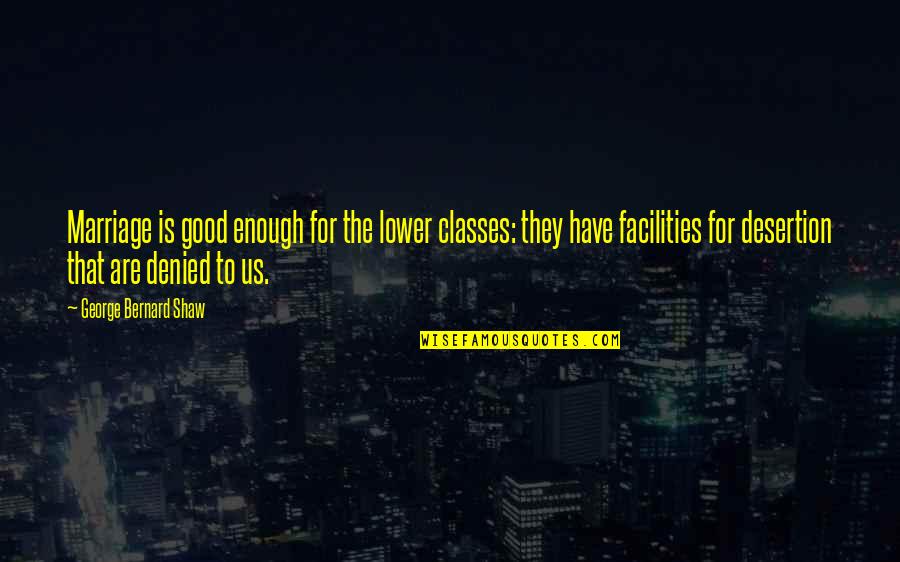 Kasara Quotes By George Bernard Shaw: Marriage is good enough for the lower classes: Kasara Quotes By George Bernard Shaw: Marriage is good enough for the lower classes: