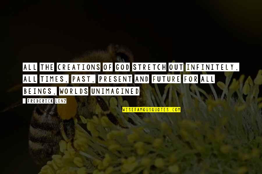 Kasarian At Kailanan Quotes By Frederick Lenz: All the creations of God stretch out infinitely. Kasarian At Kailanan Quotes By Frederick Lenz: All the creations of God stretch out infinitely.