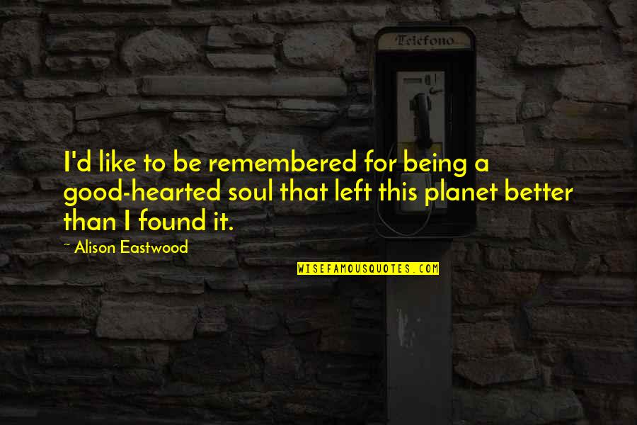 Kasarinlan In English Quotes By Alison Eastwood: I'd like to be remembered for being a