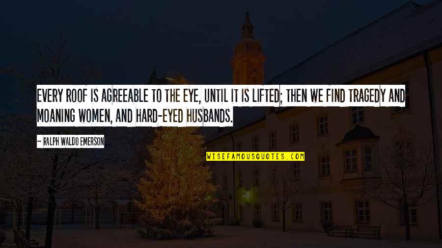 Kasarinlan Kasingkahulugan Quotes By Ralph Waldo Emerson: Every roof is agreeable to the eye, until