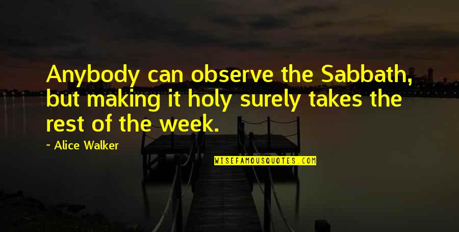 Kasdan Law Quotes By Alice Walker: Anybody can observe the Sabbath, but making it